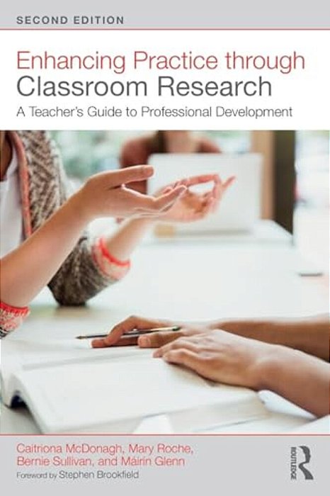 Enhancing Practice Through Classroom Research: A Teacher's Guide To Professional Development-..