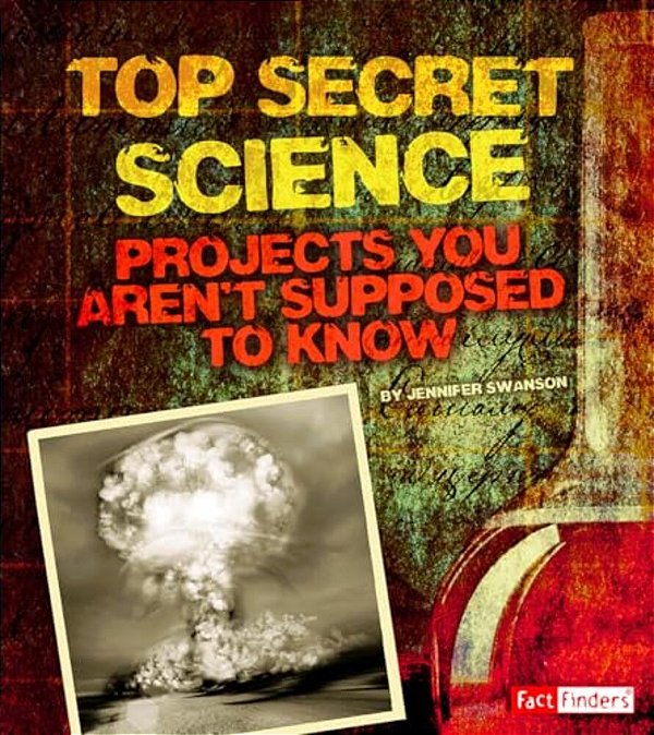 Top Secret Science: Projects You Aren't Supposed To Know About-..