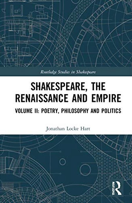 Shakespeare, The Renaissance And Empire: Volume II: Poetry, Philosophy And Politics-..