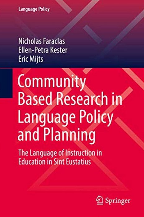 Community Based Research In Language Policy And Planning: The Language Of Instruction In Education In Sint Eustatius-..