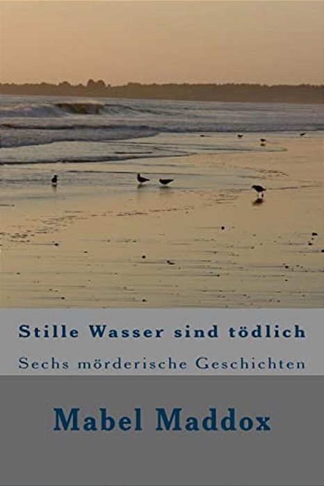 Stille Wasser Sind Toedlich: Sechs Moerderische Geschichten-..