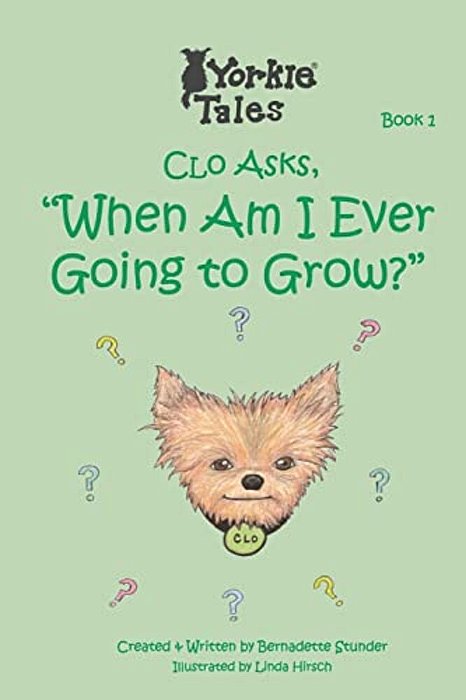 Clo Asks When Am I Ever Going To Grow: Yorkie Tales-..