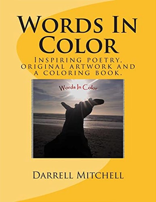 Words In Color: A Collection Of Original Artwork And Inspiring Poetry Fused Portraits. -..