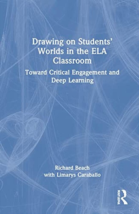 Drawing On Students' Worlds In The Ela Classroom: Toward Critical Engagement And Deep Learning-..
