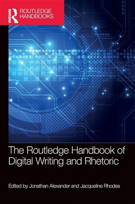 The Routledge Handbook Of Digital Writing And Rhetoric-..