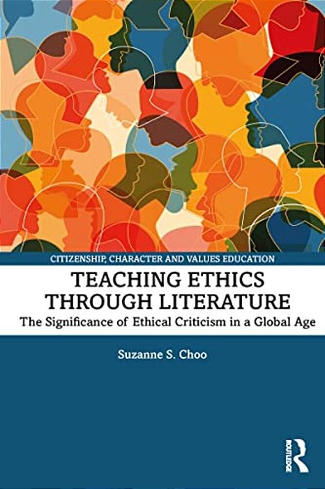 Teaching Ethics Through Literature: The Significance Of Ethical Criticism In A Global Age-..