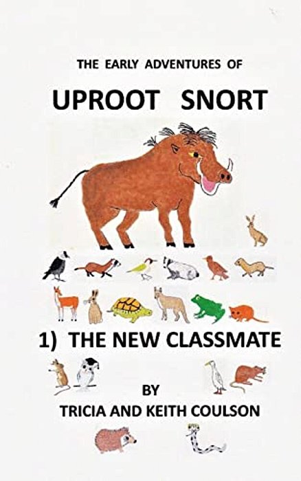 Uproot Snort - The New Classmate: In This, The First In The Gentle And Humerous Series Of The Early Adventures Of Uproot Snort, We Follow The Young Wi-..