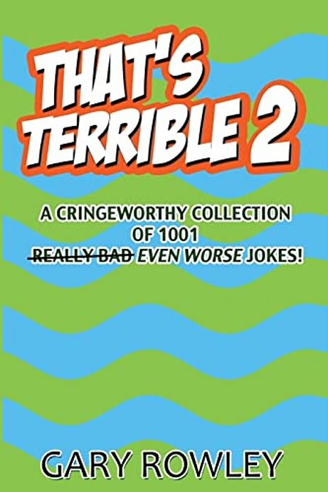 That's Terrible 2: A Cringeworthy Collection Of 1001 Even Worse Jokes-..