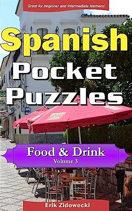Spanish Pocket Puzzles - Food & Drink - Volume 3: A Collection Of Puzzles And Quizzes To Aid Your Language Learning-..