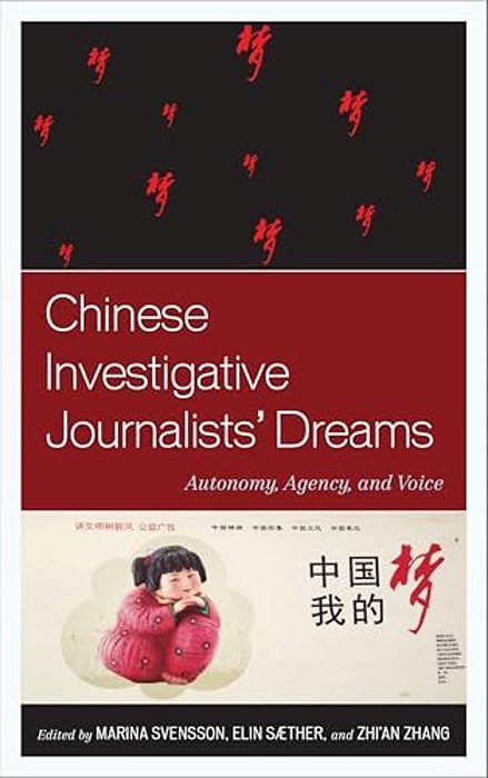 Chinese Investigative Journalists' Dreams: Autonomy, Agency, And Voice-..