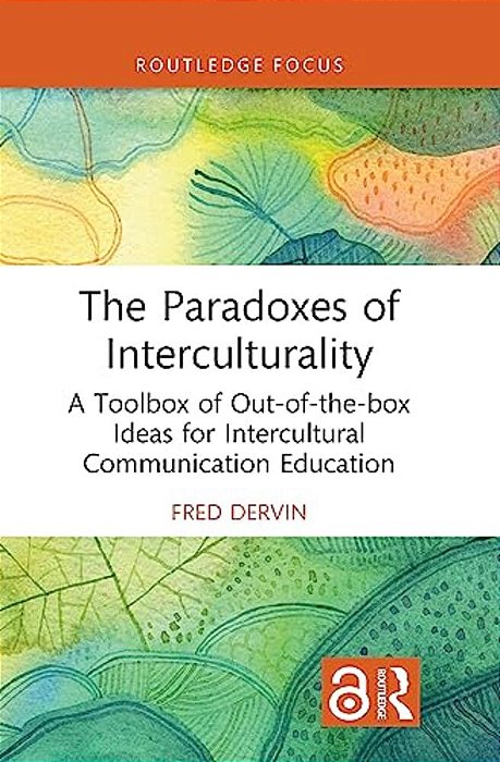 The Paradoxes Of Interculturality: A Toolbox Of Out-Of-the-box Ideas For Intercultural Communication Education-..