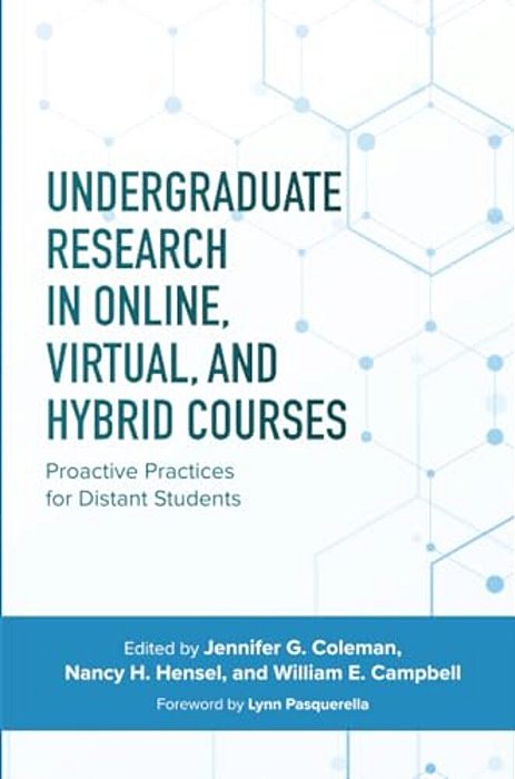 Undergraduate Research In Online, Virtual, And Hybrid Courses: Proactive Practices For Distant Students-..