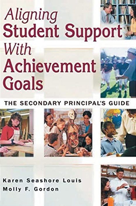Aligning Student Support With Achievement Goals: The Secondary Principal's Guide-..