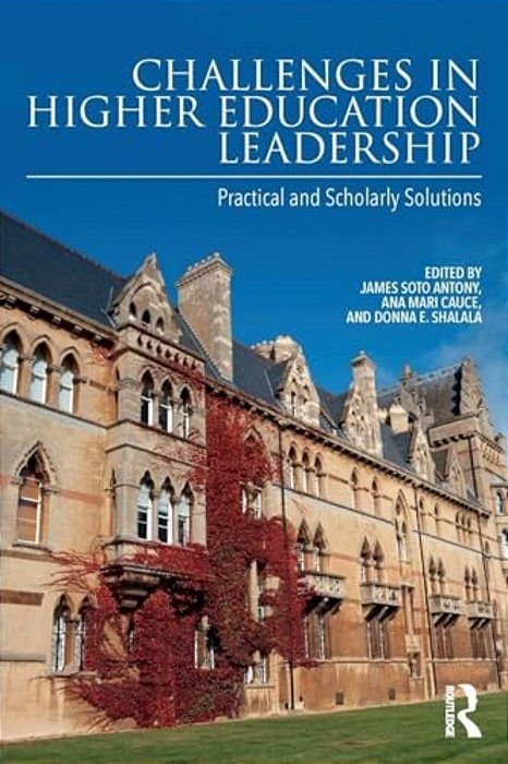 Challenges In Higher Education Leadership: Practical And Scholarly Solutions-..