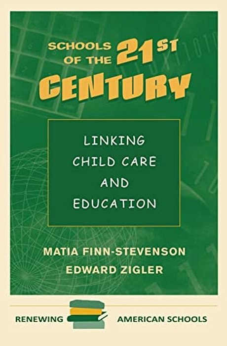 Schools Of The 21St Century: Linking Child Care And Education-..