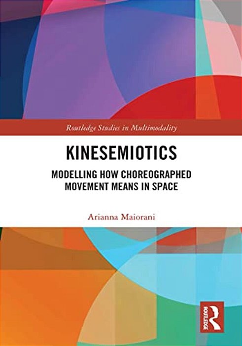 Kinesemiotics: Modelling How Choreographed Movement Means In Space-..