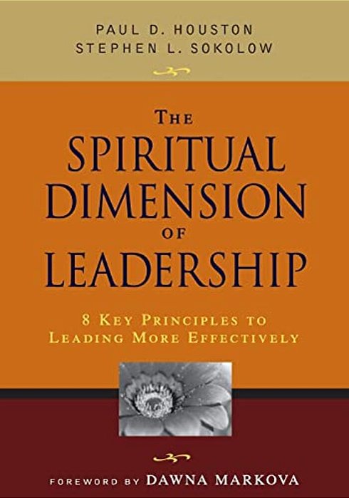 The Spiritual Dimension Of Leadership: 8 Key Principles To Leading More Effectively-..