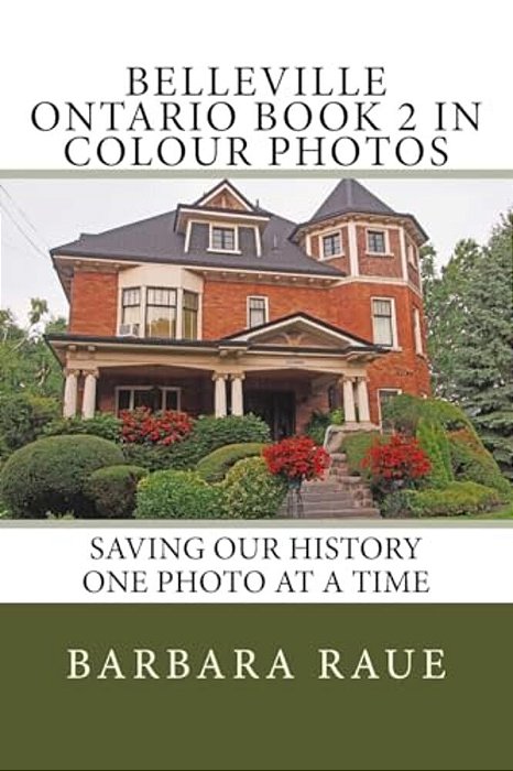 Belleville Ontario Book 2 In Colour Photos: Saving Our History One Photo At A Time-..