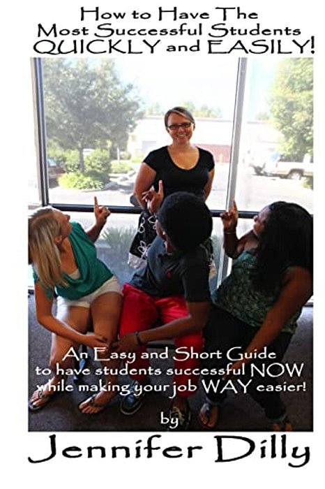 How To Have The Most Successful Students Easily And Quickly!: An Easy And Short Guide To Have Your Students Successful Now While Making Your Job Way E-..