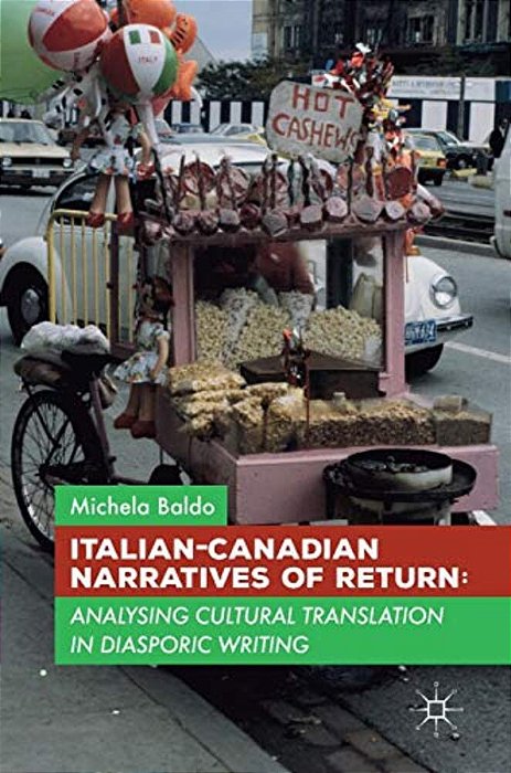 Italian-Canadian Narratives Of Return: Analysing Cultural Translation In Diasporic Writing-..