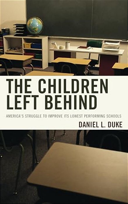 Children Left Behind: America's Struggle To Improve Its Lowest Performing Schools-..