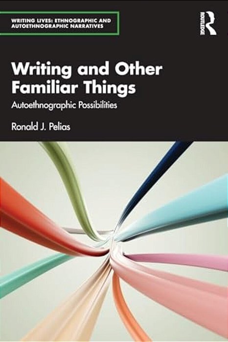 Writing And Other Familiar Things: Autoethnographic Possibilities-..