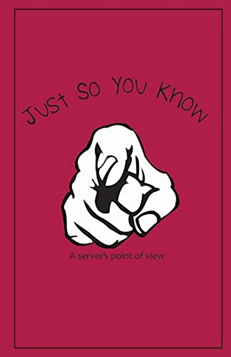 Just So You Know: A Server's Point Of View-..