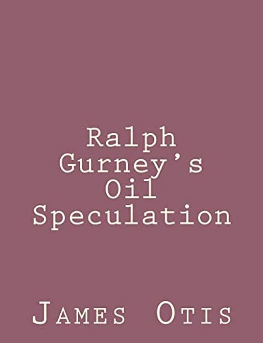 Ralph Gurney's Oil Speculation-..