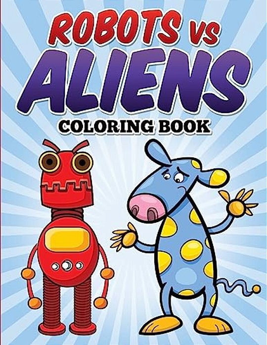 Robots Vs Aliens Coloring Book: Coloring & Activity Book For Kids Ages 3-8-..