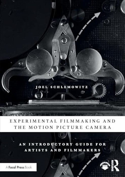 Experimental Filmmaking And The Motion Picture Camera: An Introductory Guide For Artists And Filmmakers-..