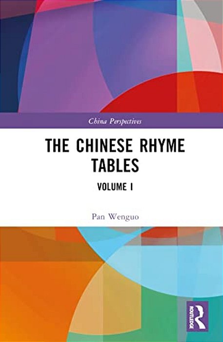 The Chinese Rhyme Tables: Volume I-..
