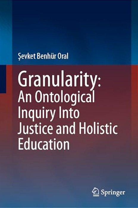 Granularity: An Ontological Inquiry Into Justice And Holistic Education-..
