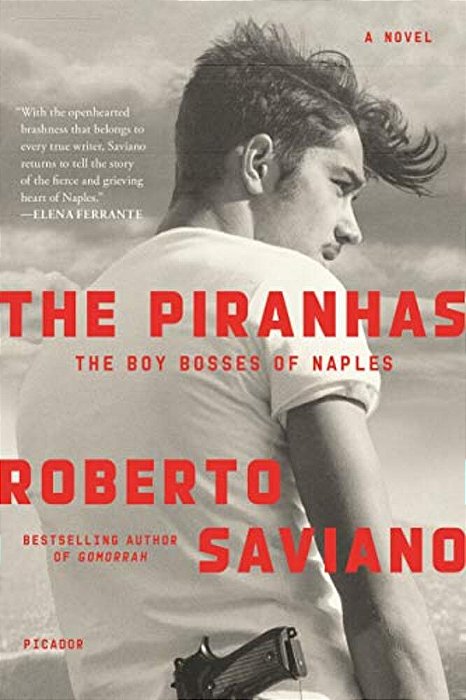 The Piranhas: The Boy Bosses Of Naples: A Novel-..