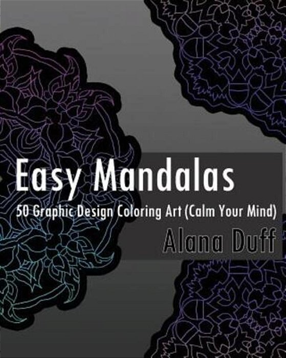 Easy Mandalas: 50 Graphic Design Coloring Art (Calm Your Mind)-..