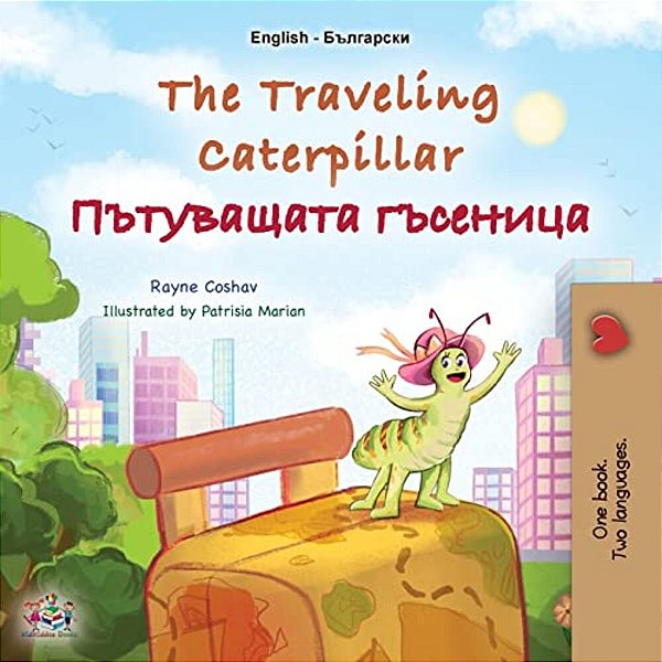 The Traveling Caterpillar (English Bulgarian Bilingual Book For Kids)-..