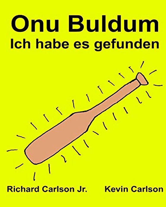Onu Buldum Ich Habe ES Gefunden: Resimli Çocuk Kitabi Türkçe - Almanca (Iki Dilli Baski) (Www. Rich. Center)-..