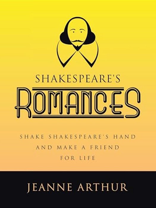 Shakespeare's Romances: Shake Shakespeare's Hand And Make A Friend For Life-..