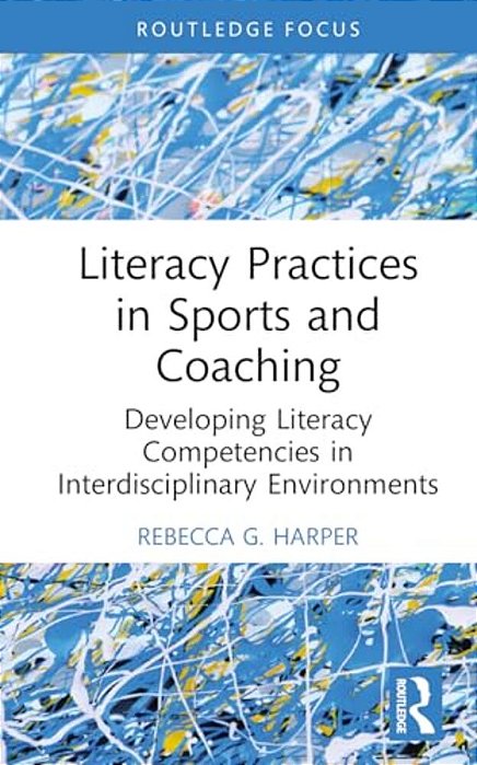 Literacy Practices In Sports And Coaching: Developing Literacy Competencies In Interdisciplinary Environments-..