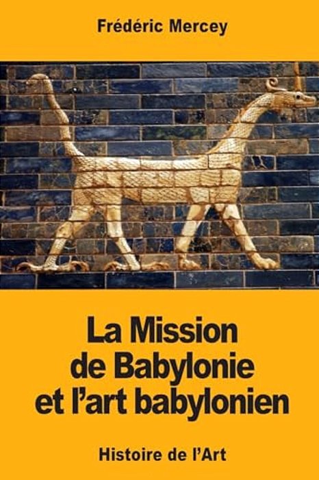La Mission De Babylonie Et L'Art Babylonien-..