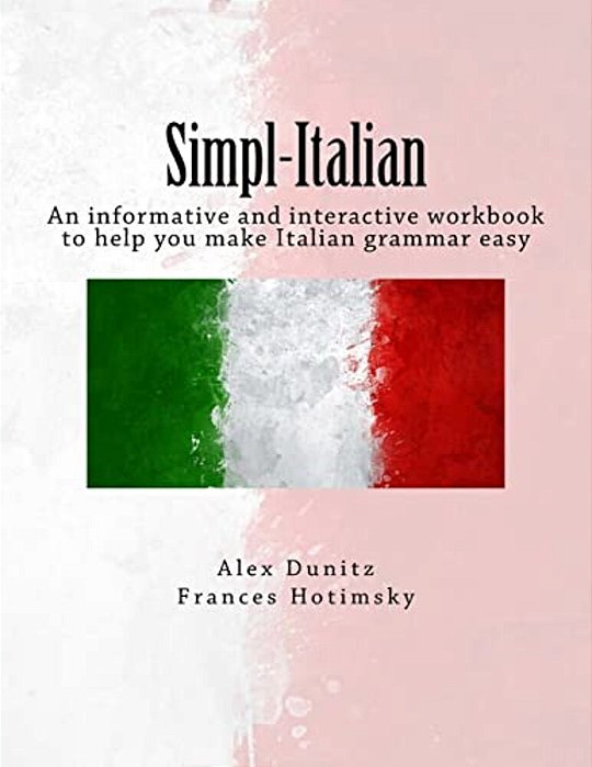 Simpl-Italian: An Informative And Interactive Workbook To Help You Make Italian Grammar Easy-..