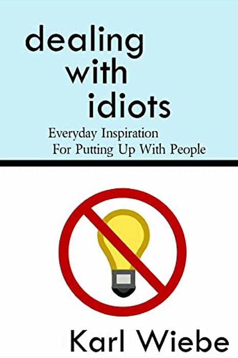 Dealing With Idiots: Everyday Inspiration For Putting Up With People-..