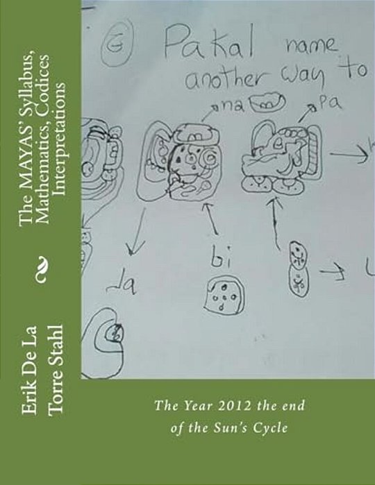 The Mayas' Syllabus, Mathematics, Codices Interpretations: The Year 2012 The End Of The Sun's Cycle-..