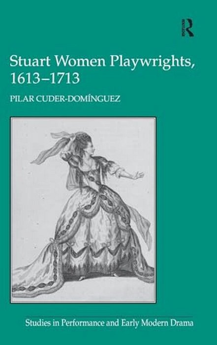 Stuart Women Playwrights, 1613-1713-..