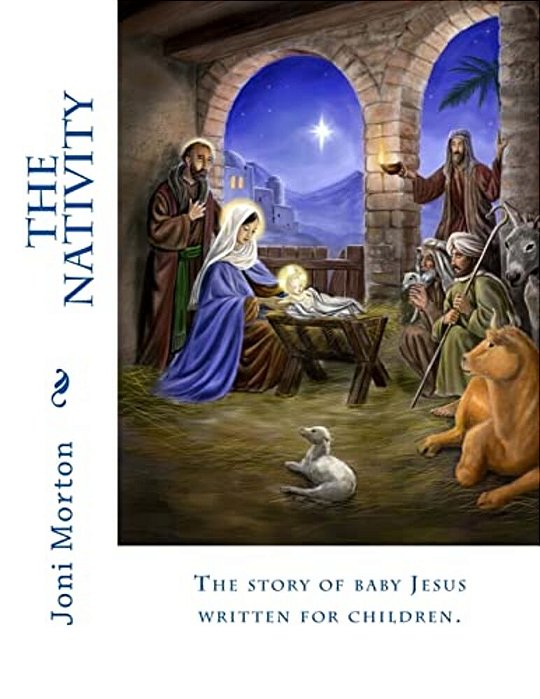 The Nativity: The Story Of Baby Jesus Written For Children. -..