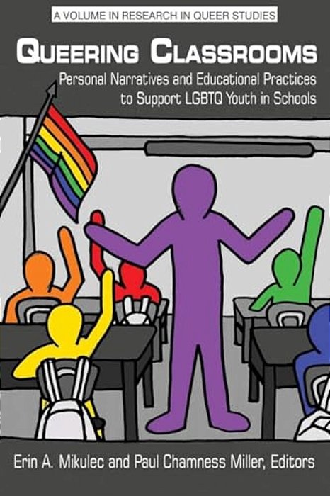 Queering Classrooms: Personal Narratives And Educational Practices To Support Lgbtq Youth In Schools-..