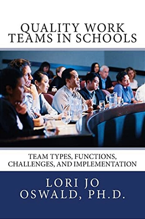 Quality Work Teams In Schools: Team Types, Functions, Challenges, And Implementation-..