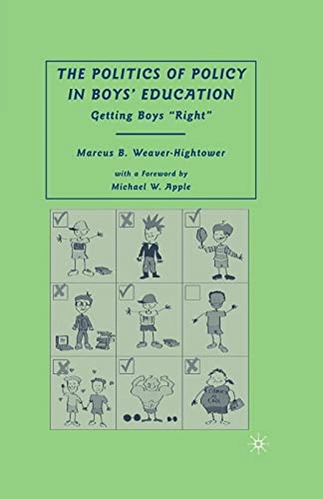 The Politics Of Policy In Boys' Education: Getting Boys "Right"-..