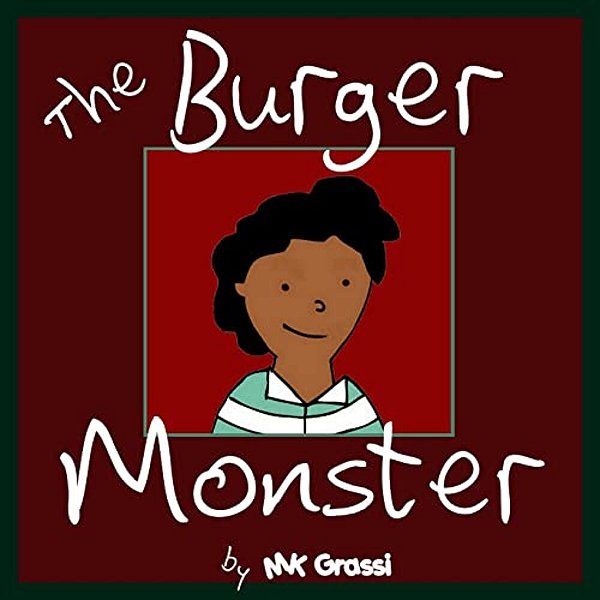 The Burger Monster: A Fun Rhyming Picture Book Perfect For Bedtime And Young Readers-..