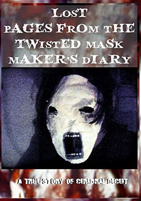 Lost Pages From The Twisted Mask Maker's Diary: - A True Story Of Cerebral Deceit - -..