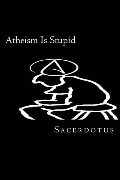 Atheism Is Stupid-..